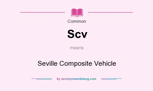 What does Scv mean? It stands for Seville Composite Vehicle