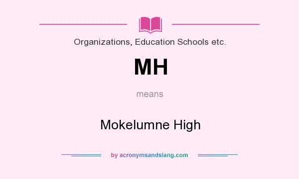 What does MH mean? It stands for Mokelumne High