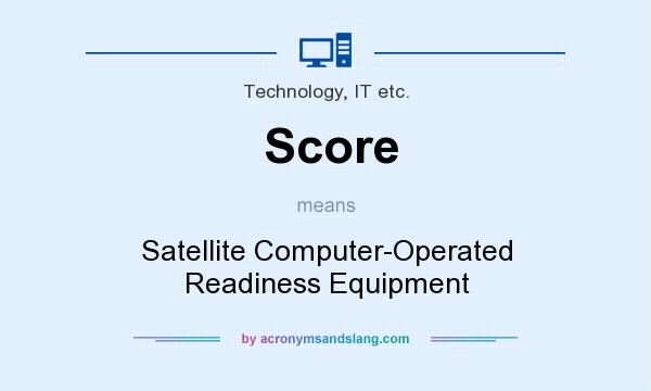 What does Score mean? It stands for Satellite Computer-Operated Readiness Equipment