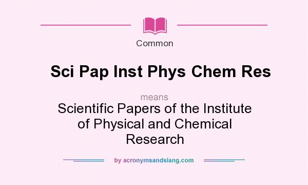 What does Sci Pap Inst Phys Chem Res mean? It stands for Scientific Papers of the Institute of Physical and Chemical Research