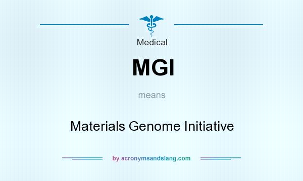What does MGI mean? It stands for Materials Genome Initiative
