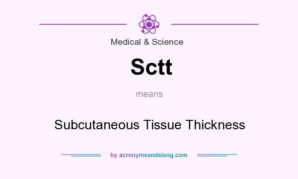 What does Sctt mean? It stands for Subcutaneous Tissue Thickness