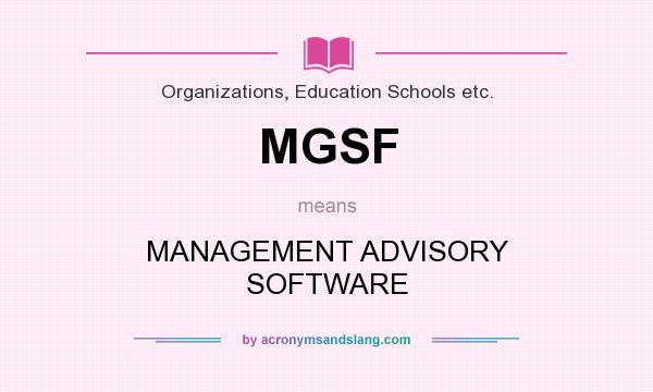 What does MGSF mean? It stands for MANAGEMENT ADVISORY SOFTWARE