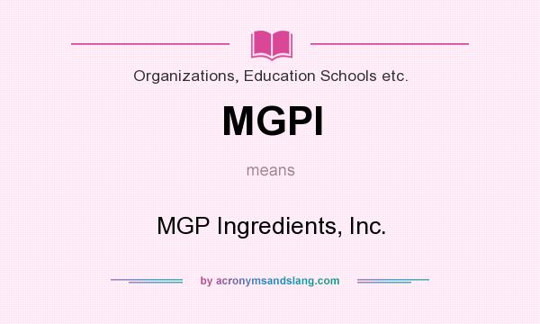 What does MGPI mean? It stands for MGP Ingredients, Inc.