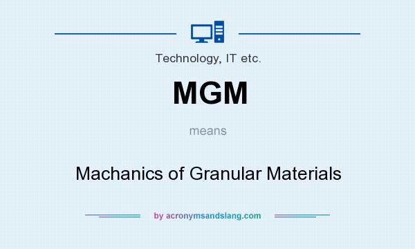 What does MGM mean? It stands for Machanics of Granular Materials