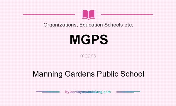 What does MGPS mean? It stands for Manning Gardens Public School