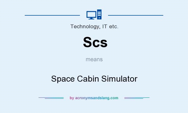 What does Scs mean? It stands for Space Cabin Simulator