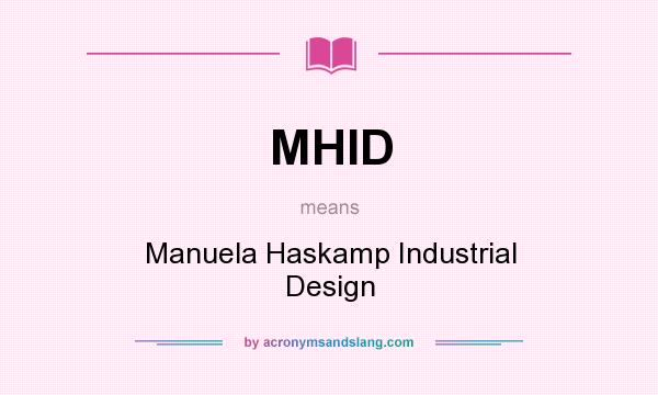 What does MHID mean? It stands for Manuela Haskamp Industrial Design