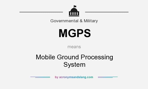 What does MGPS mean? It stands for Mobile Ground Processing System