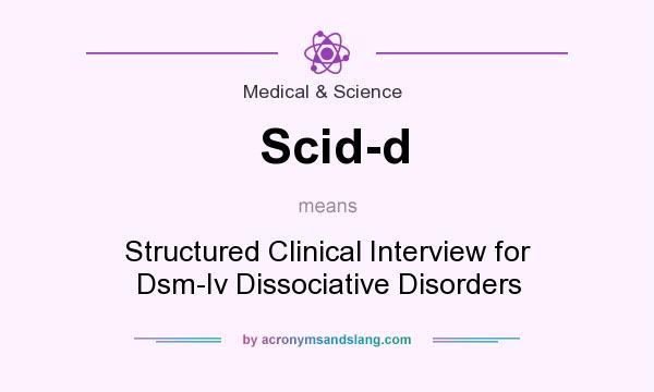 What does Scid-d mean? It stands for Structured Clinical Interview for Dsm-Iv Dissociative Disorders
