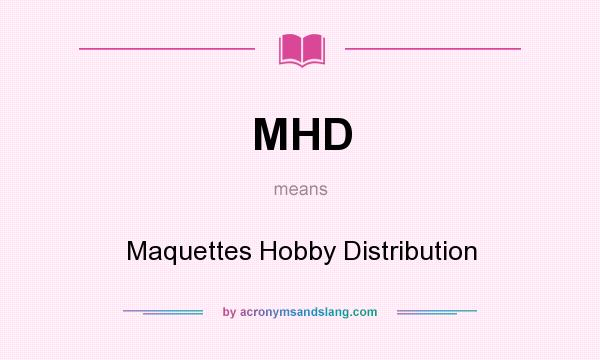 What does MHD mean? It stands for Maquettes Hobby Distribution