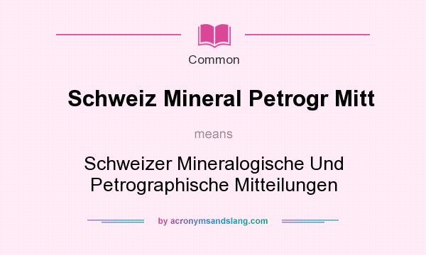 What does Schweiz Mineral Petrogr Mitt mean? It stands for Schweizer Mineralogische Und Petrographische Mitteilungen