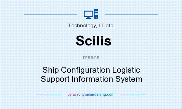 What does Scilis mean? It stands for Ship Configuration Logistic Support Information System