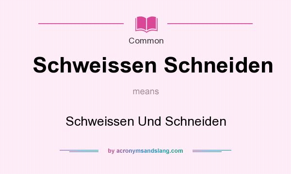 What does Schweissen Schneiden mean? It stands for Schweissen Und Schneiden