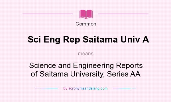 What does Sci Eng Rep Saitama Univ A mean? It stands for Science and Engineering Reports of Saitama University, Series AA