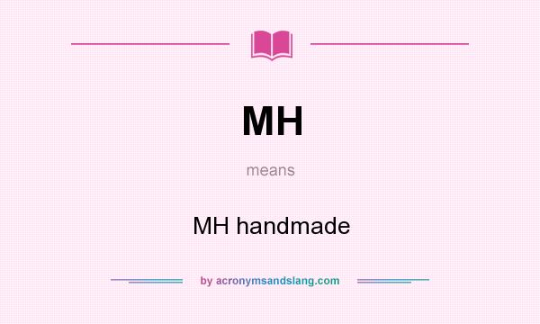 What does MH mean? It stands for MH handmade