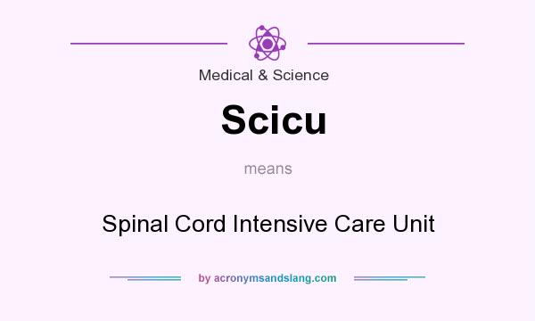 What does Scicu mean? It stands for Spinal Cord Intensive Care Unit
