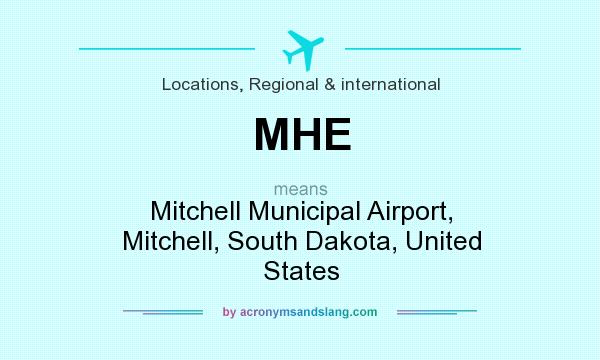 What does MHE mean? It stands for Mitchell Municipal Airport, Mitchell, South Dakota, United States