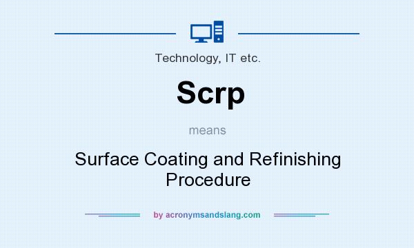 What does Scrp mean? It stands for Surface Coating and Refinishing Procedure