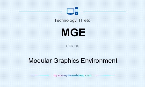 What does MGE mean? It stands for Modular Graphics Environment