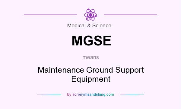What does MGSE mean? It stands for Maintenance Ground Support Equipment