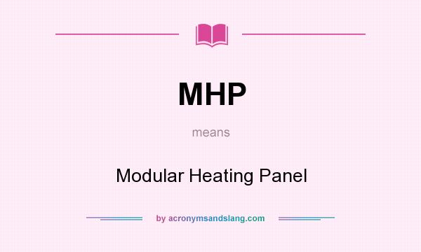 What does MHP mean? It stands for Modular Heating Panel