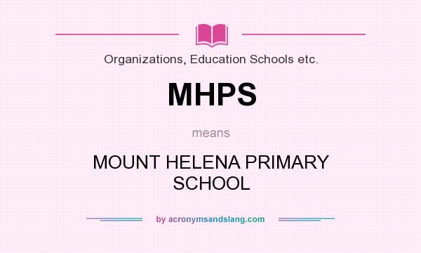 What does MHPS mean? It stands for MOUNT HELENA PRIMARY SCHOOL