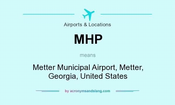What does MHP mean? It stands for Metter Municipal Airport, Metter, Georgia, United States