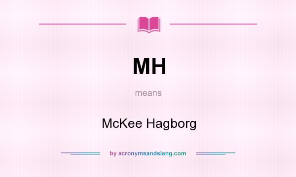 What does MH mean? It stands for McKee Hagborg