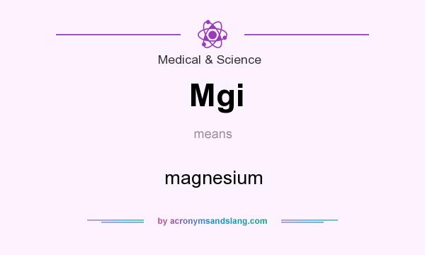 What does Mgi mean? It stands for magnesium