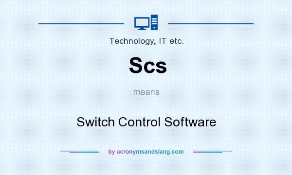 What does Scs mean? It stands for Switch Control Software