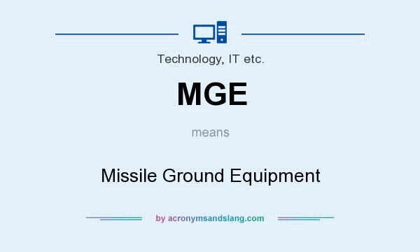 What does MGE mean? It stands for Missile Ground Equipment