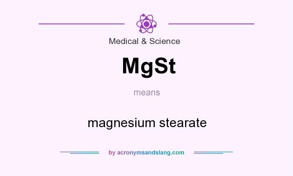 What does MgSt mean? It stands for magnesium stearate