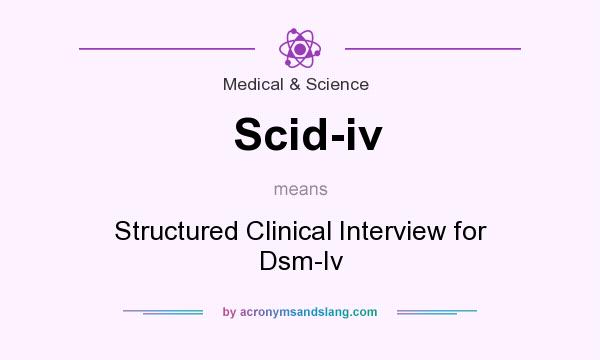 What does Scid-iv mean? It stands for Structured Clinical Interview for Dsm-Iv