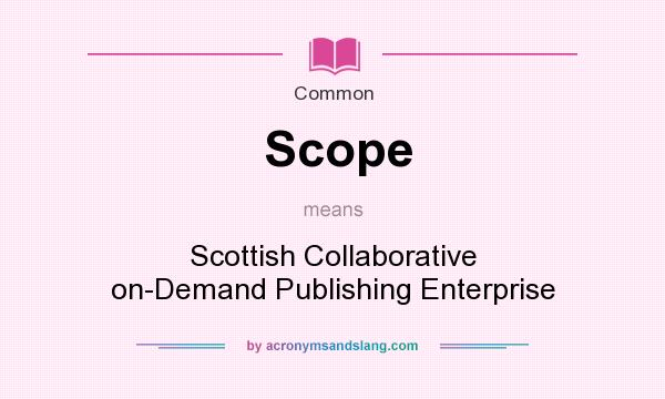 What does Scope mean? It stands for Scottish Collaborative on-Demand Publishing Enterprise