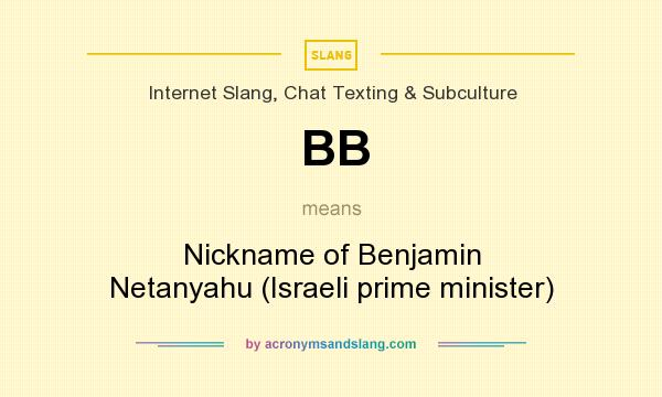 What does BB mean? It stands for Nickname of Benjamin Netanyahu (Israeli prime minister)
