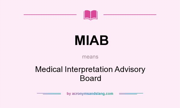 What does MIAB mean? It stands for Medical Interpretation Advisory Board