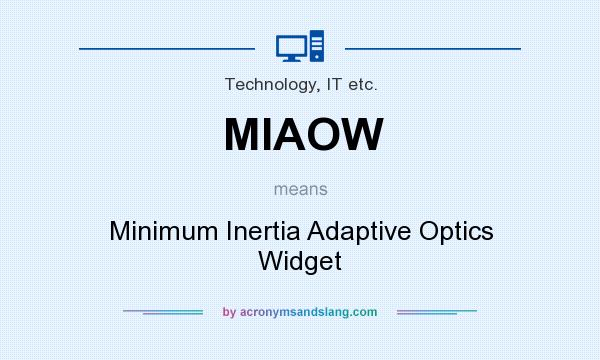What does MIAOW mean? It stands for Minimum Inertia Adaptive Optics Widget