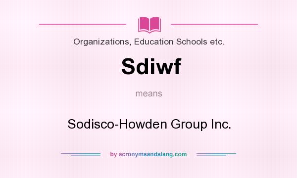 What does Sdiwf mean? It stands for Sodisco-Howden Group Inc.