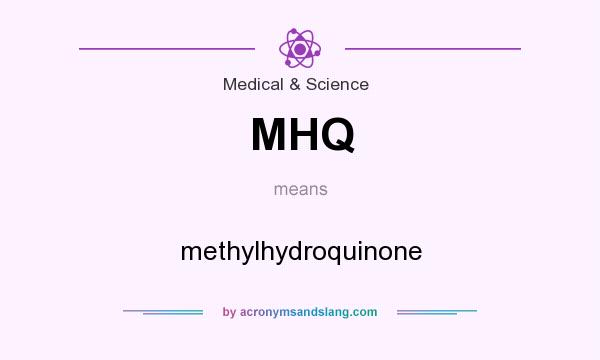 What does MHQ mean? It stands for methylhydroquinone