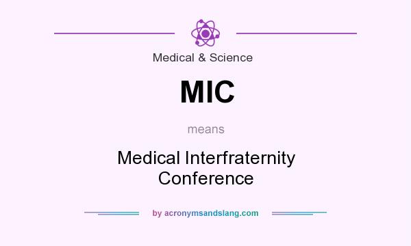 What does MIC mean? It stands for Medical Interfraternity Conference