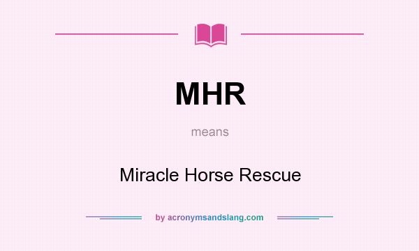 What does MHR mean? It stands for Miracle Horse Rescue