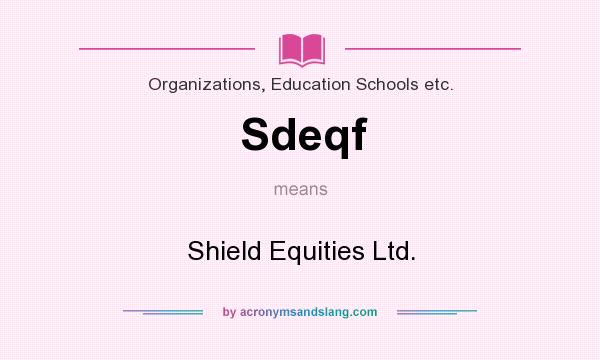 What does Sdeqf mean? It stands for Shield Equities Ltd.