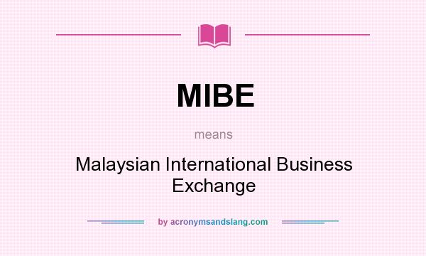 What does MIBE mean? It stands for Malaysian International Business Exchange