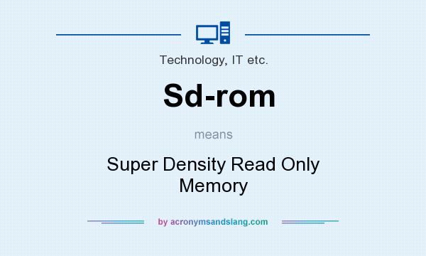 What does Sd-rom mean? It stands for Super Density Read Only Memory
