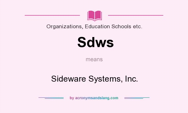 What does Sdws mean? It stands for Sideware Systems, Inc.