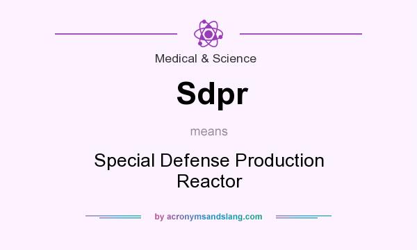 What does Sdpr mean? It stands for Special Defense Production Reactor