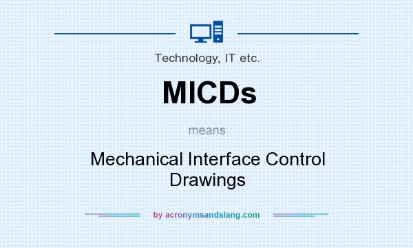 What does MICDs mean? It stands for Mechanical Interface Control Drawings