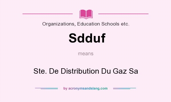 What does Sdduf mean? It stands for Ste. De Distribution Du Gaz Sa