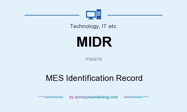 What does MIDR mean? It stands for MES Identification Record